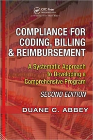 Title: Compliance for Coding, Billing & Reimbursement: A Systematic Approach to Developing a Comprehensive Program / Edition 2, Author: Duane C. Abbey
