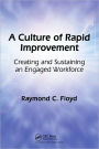 A Culture of Rapid Improvement: Creating and Sustaining an Engaged Workforce