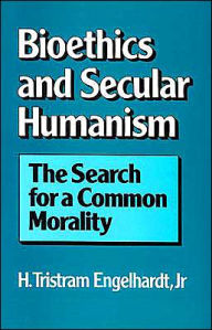 Bioethics and Secular Humanism: The Search for a Common Morality