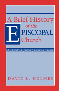 A Brief History of the Episcopal Church / Edition 1