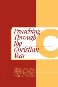 Preaching Through the Christian Year: Year C: A Comprehensive Commentary on the Lectionary / Edition 1