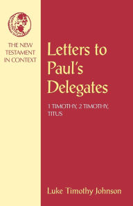 Letters to Paul's Delegates: 1 Timothy, 2 Timothy, Titus / Edition 1