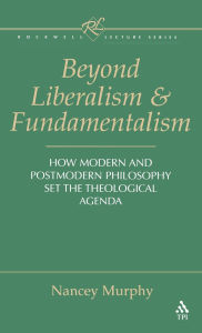 Beyond Liberalism and Fundamentalism: How Modern and Postmodern Philosophy Set the Theological Agenda / Edition 1