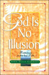 God Is No Illusion: Meditations on the End of Life