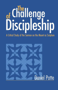 The Challenge of Discipleship: A Critical Study of the Sermon on the Mount as Scripture