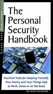 Personal Security Handbook: A Layperson's Guide to Hardware, Software, Strategies and Tactics for Staying Safe in a Violent World