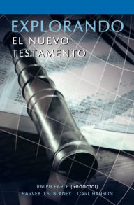 Title: EXPLORANDO EL NUEVO TESTAMENTO (Spanish: Exploring the New Testament), Author: Ralph Earle Th.D.