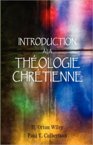 Title: Introduction Ã¯Â¿Â½ la thÃ¯Â¿Â½ologie chrÃ¯Â¿Â½tienne, Author: H Orton Wiley S.T.D.