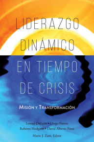 Title: Liderazgo Dinámico en Tiempo de Crisis: Misión y Transformación, Author: Leonel DeLeón