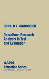 Title: Operations Research Analysis in Test and Evaluation, Author: Donald L Giadrosich