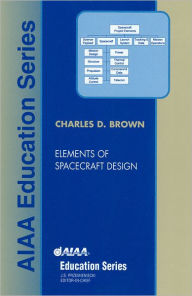 Title: Elements of Spacecraft Design / Edition 1, Author: Charles Brown