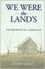 WE WERE THE LAND'S; THE BIOGRAPHY OF A HOMEPLACE