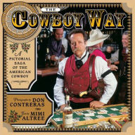 Title: The Cowboy Way: A Pictorial Saga of the American Cowboy, Author: Mimi Altree