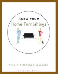 Title: Know Your Home Furnishings / Edition 1, Author: Virginia Hencken Elsasser