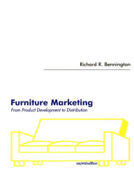 Title: Furniture Marketing: From Product Development to Distribution / Edition 2, Author: Richard R. Bennington