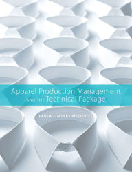 Title: Apparel Production Management and the Technical Package, Author: Paula J. Myers-McDevitt