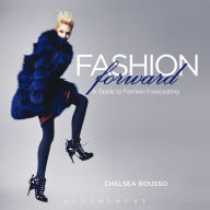Title: Fashion Forward: A Guide to Fashion Forecasting, Author: Chelsea Rousso