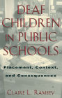 Deaf Children in Public Schools: Placement, Context, and Consequences / Edition 1