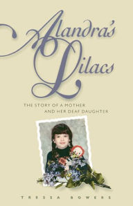 Title: Alandra's Lilacs: The Story of a Mother and Her Deaf Daughter, Author: Tressa Bowers