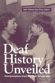 Title: Deaf History Unveiled: Interpretations from the New Scholarship / Edition 1, Author: John Vickrey Van Cleve