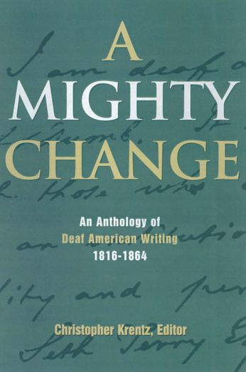 A Mighty Change: An Anthology of Deaf American Writing, 1816 - 1864 / Edition 1