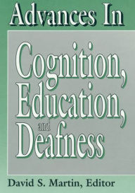 Title: Advances in Cognition, Education, and Deafness, Author: David S. Martin