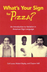 Title: What's Your Sign for Pizza?: An Introduction to Variation in American Sign Language / Edition 1, Author: Ceil Lucas