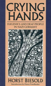 Title: Crying Hands: Eugenics and Deaf People in Nazi Germany, Author: Horst Biesold