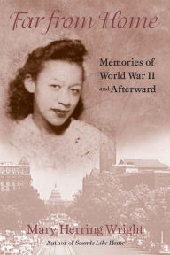 Title: Far from Home: Memories of World War II and Afterward, Author: Mary Herring Wright