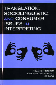 Title: Translation, Sociolinguistic, and Consumer Issues in Interpreting / Edition 1, Author: Melanie Metzger