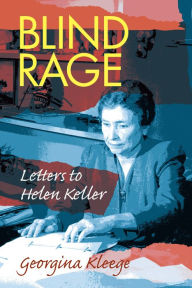 Title: Blind Rage: Letters to Helen Keller, Author: Georgina Kleege