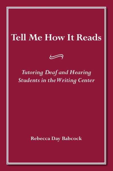 Tell Me How It Reads: Tutoring Deaf and Hearing Students in the Writing Center