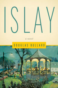 Title: Islay: A Novel, Author: Douglas Bullard