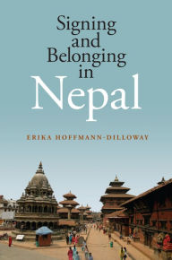 Title: Signing and Belonging in Nepal, Author: Erika Hoffmann-Dilloway