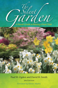 Title: The Silent Garden: A Parent's Guide to Raising a Deaf Child, Author: Paul W. Ogden