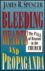 Bleeding Hearts and Propaganda: The Fall of Reason in the Church