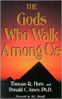 The Gods Who Walk Among Us
