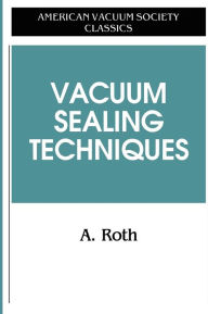 Title: Vacuum Sealing Techniques / Edition 1, Author: Alexander Roth