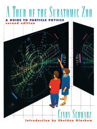 Title: A Tour of the Subatomic Zoo: A Guide to Particle Physics / Edition 2, Author: Cindy Schwarz