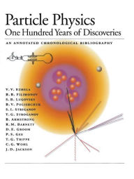 Title: Particle Physics: One Hundred Years of Discoveries (An Annotated Chronological Bibliography) / Edition 1, Author: V.V. Ezhela