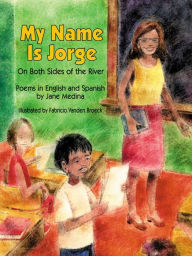 My Name is Jorge: On Both Sides of the River (Poems in Spanish and English)