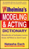 Wilhelmina's Model-Actor's Dictionary: Hundreds of Entries on Modeling and Acting Terms from Aftra to Zed Card