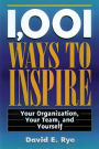 1,001 Ways to Inspire: Your Organization, Your Team and Yourself