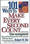 101 Ways to Make Every Second Count: Time Management Tips and Techniques for More Success with Less Stress