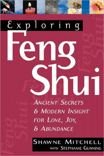 Exploring Feng Shui: Ancient Secrets & Modern Insight for Love, Joy, & Abundance