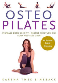 Osteo Pilates: Increase Bone Density, Reduce Fracture Risk, Look and Feel Great