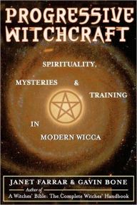Progressive Witchcraft: Spirituality, Mysteries, and Training in Modern Wicca