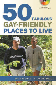 Title: 50 Fabulous Gay-Friendly Places to Live, Author: Gregory A. Kompes