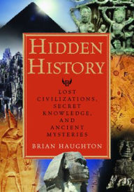 Title: Hidden History: Lost Civilizations, Secret Knowledge, and Ancient Mysteries, Author: Brian Haughton