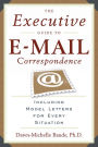 Executive Guide to E-mail Correspondence: Including Dozens of Model Letters for Every Situation